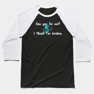 I think I'm broken robot white text Baseball T-Shirt